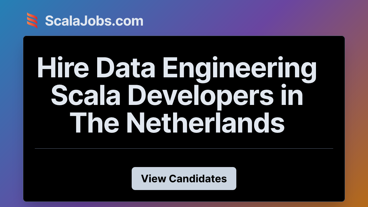 Hire Data Engineering Scala Developers in The Netherlands | ScalaJobs.com